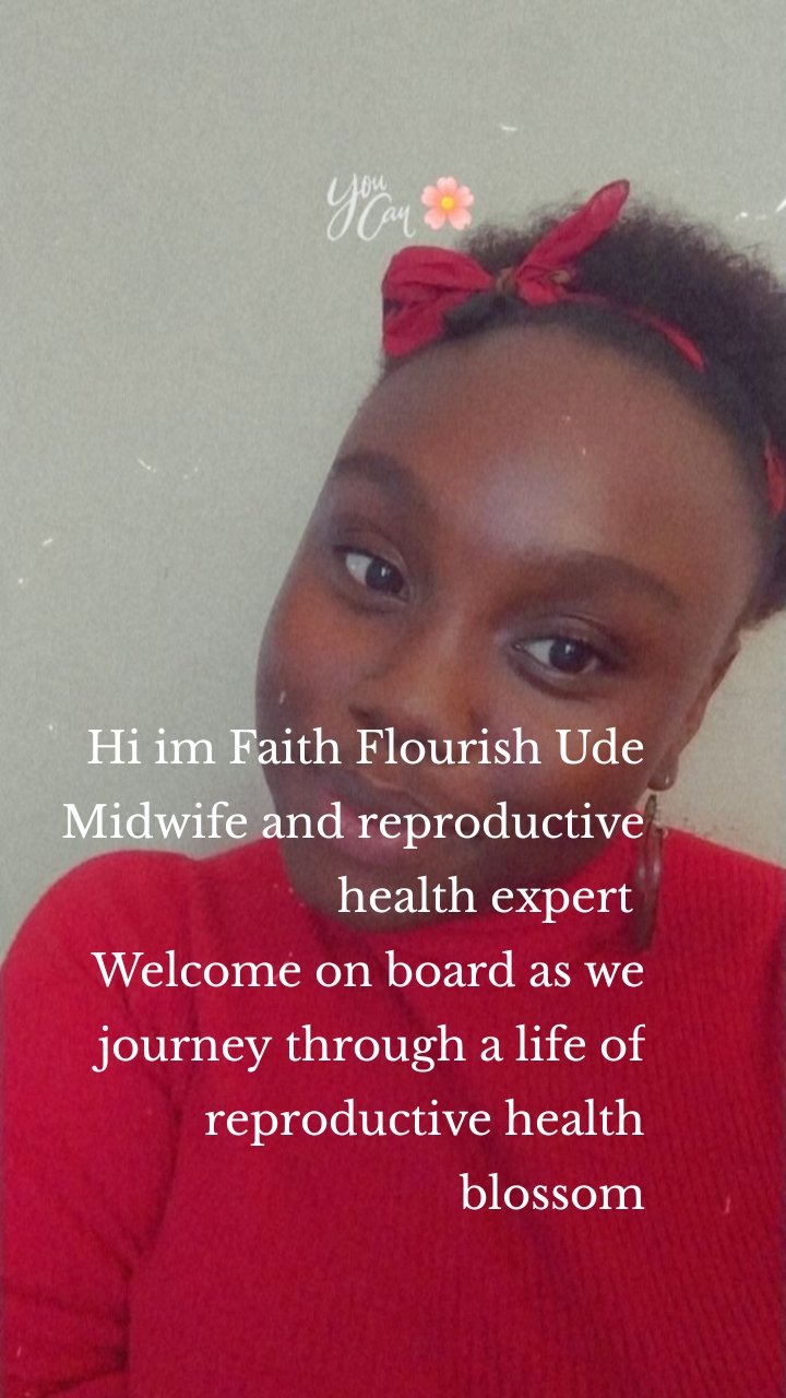 Hi im Faith Flourish Ude
Midwife and reproductive health expert 
Welcome on board as we journey through a life of reproductive health blossom